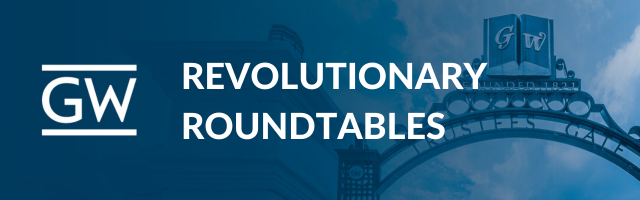 GW Revolutionary Roundtables