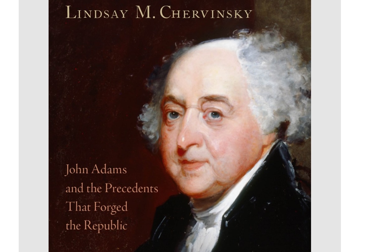 Lindsay M. Chervinsky's book, "Making the Presidency: John Adams and the Precedents That Forged the Republic.”