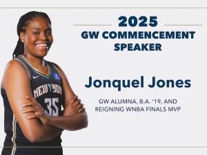 Alumna Jonquel Jones, B.A. ’19, the 2021 WNBA most valuable player and reigning MVP of the WNBA Finals for the champion New York Liberty, will deliver the Commencement address at the George Washington University’s Commencement on the National Mall on May 18.