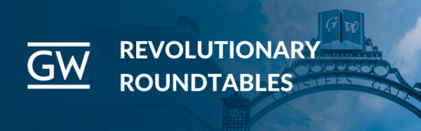 GW Revolutionary Roundtables